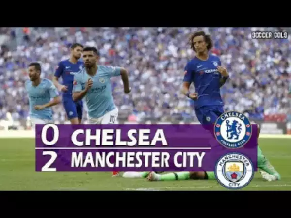 Video: Chelsea 0 – 2 Manchester City [Community Shield] Highlights 2018